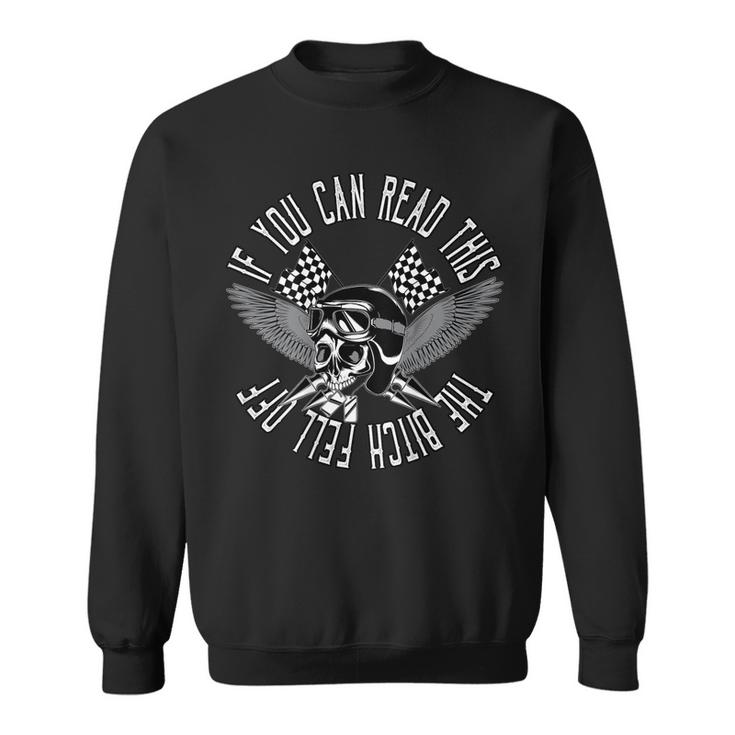 If You Can Read This The Bitch Fell Off Bikers Funny Skull Gift For Mens Sweatshirt