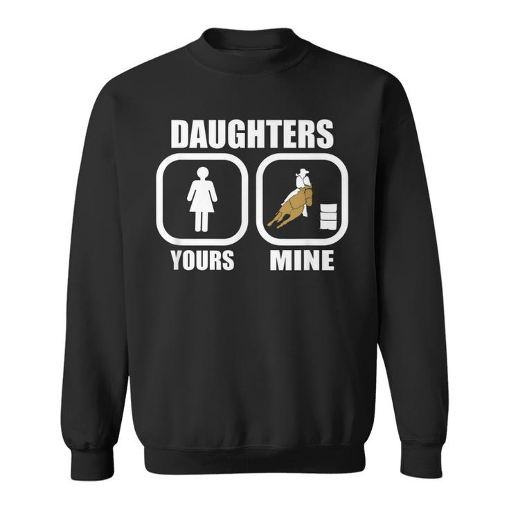 Daughters Yours Mine Funny Cowgirl Mom Barrel Racing Dad Sweatshirt