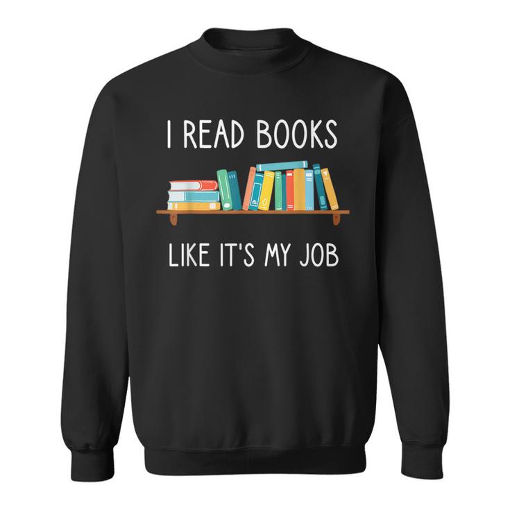 Funny Reading I Read Books Like Its My Job Funny Librarian  Sweatshirt