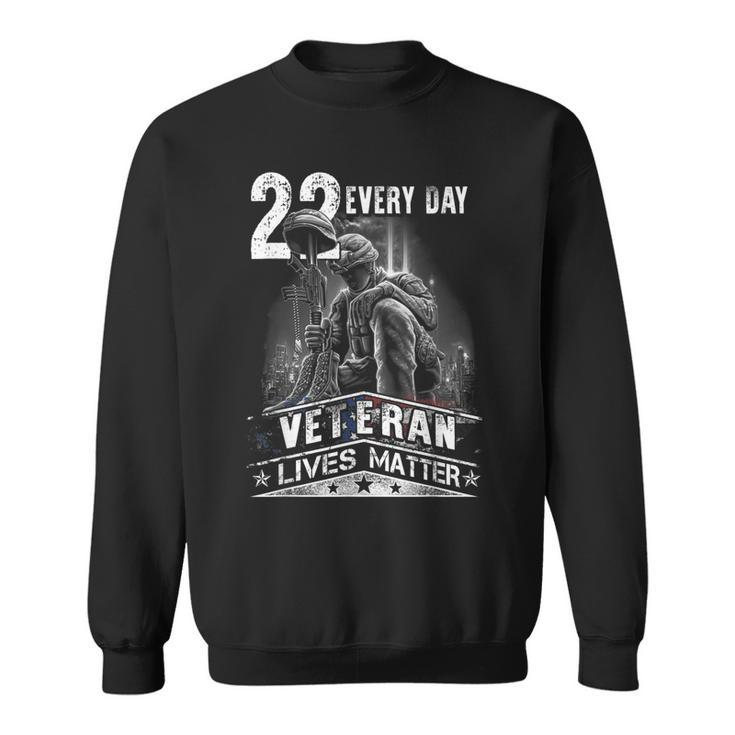 22 Every Day Veteran Lives Matter Support Veterans Day  Sweatshirt