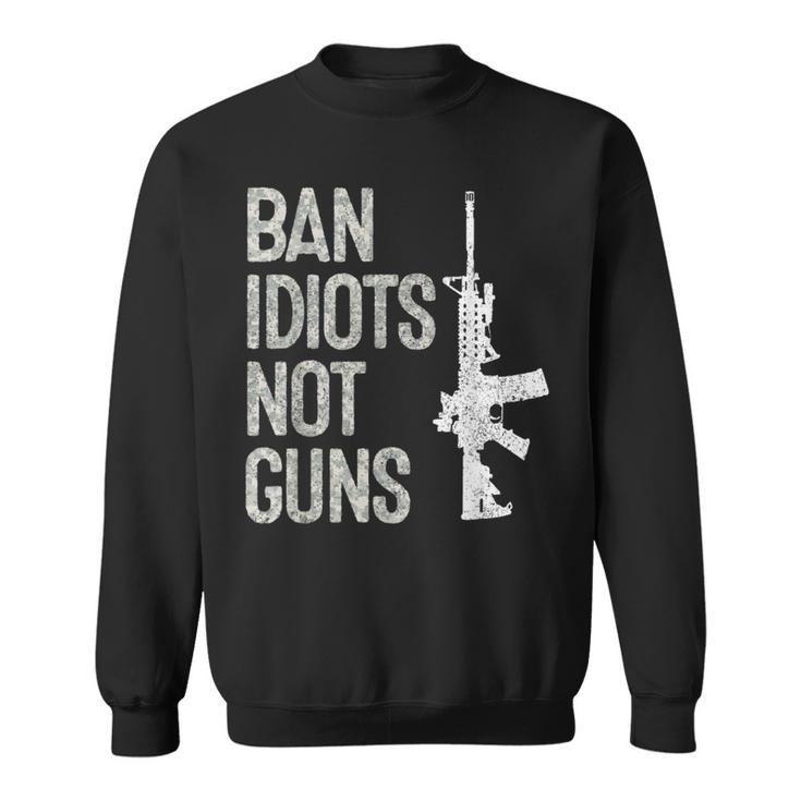 2A 2Nd Amendment 2A Pro-Gun Ar15 Ban Idiots Not Guns Sweatshirt