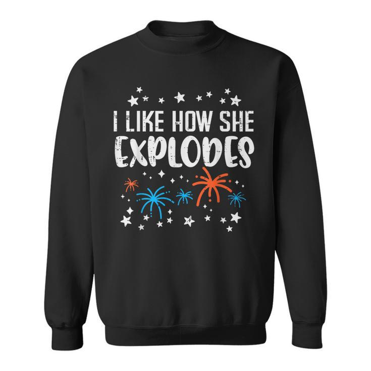 4Th July I Like How She Explodes Funny Patriotic Couple Men Gift For Mens Sweatshirt