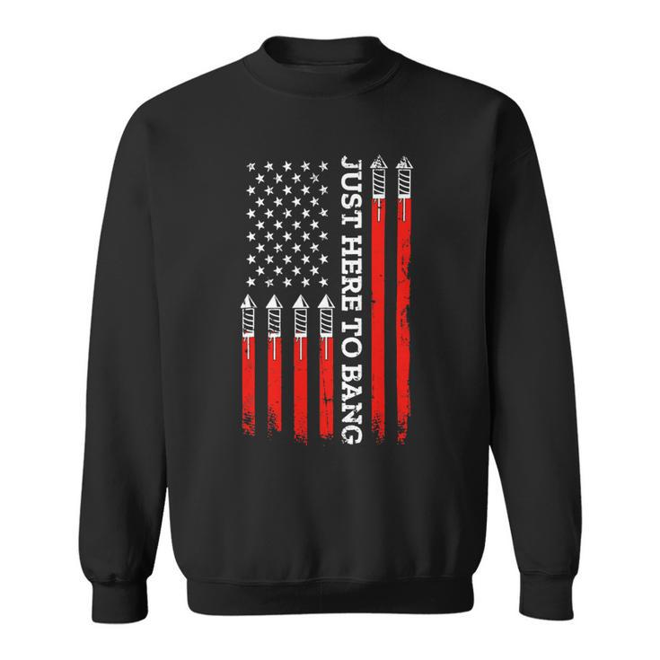 4Th Of July Fireworks With Usa Flag And Just Here To Bang Sweatshirt