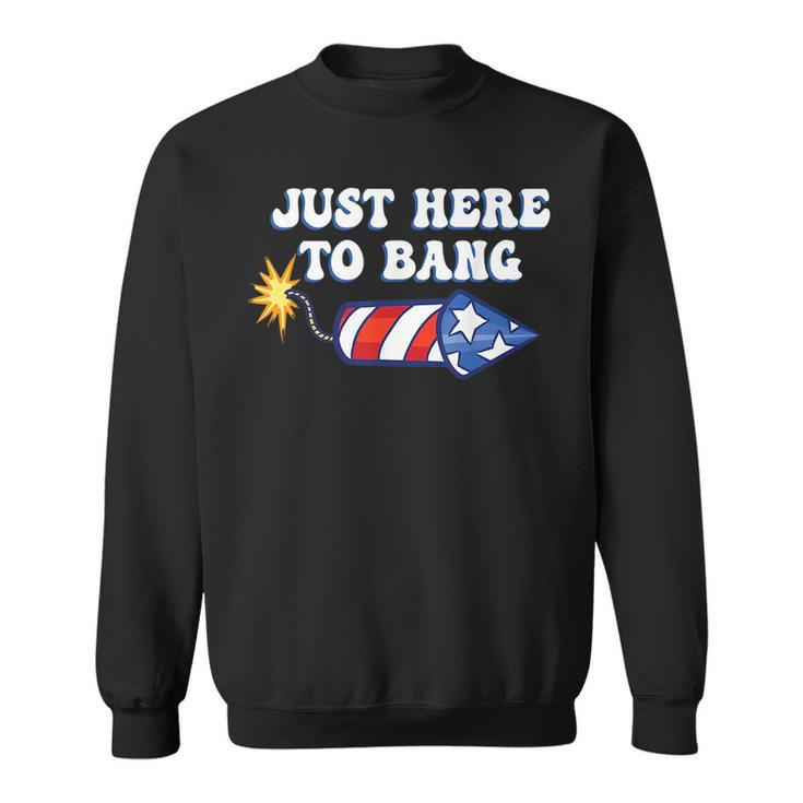 4Th Of July Just Here To Bang Firecracker  Sweatshirt