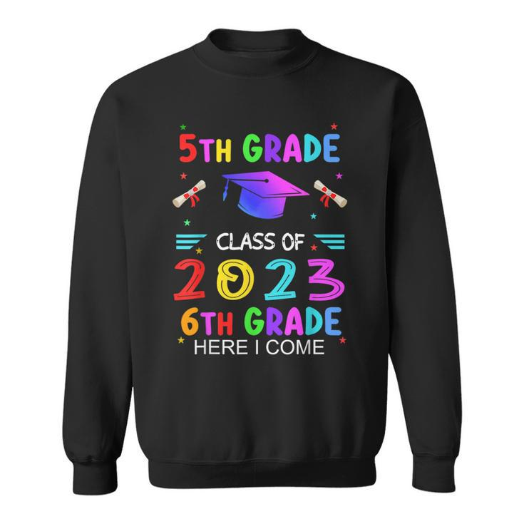 5Th Grade Graduation Class Of 2023 6Th Grade Here I Come Sweatshirt