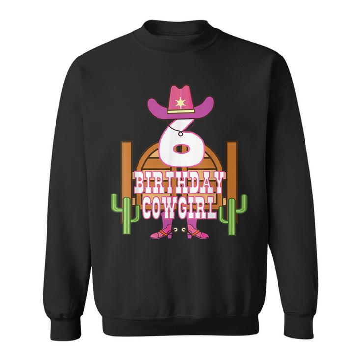 6Th Birthday Cowgirl 6 Years Old Girl Rodeo Lover Party Sweatshirt