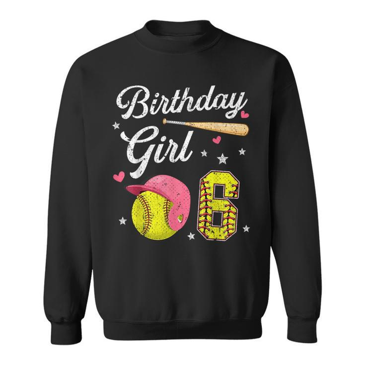 6Th Birthday Girl Softball Player Themed Six 6 Years Old Softball Funny Gifts Sweatshirt