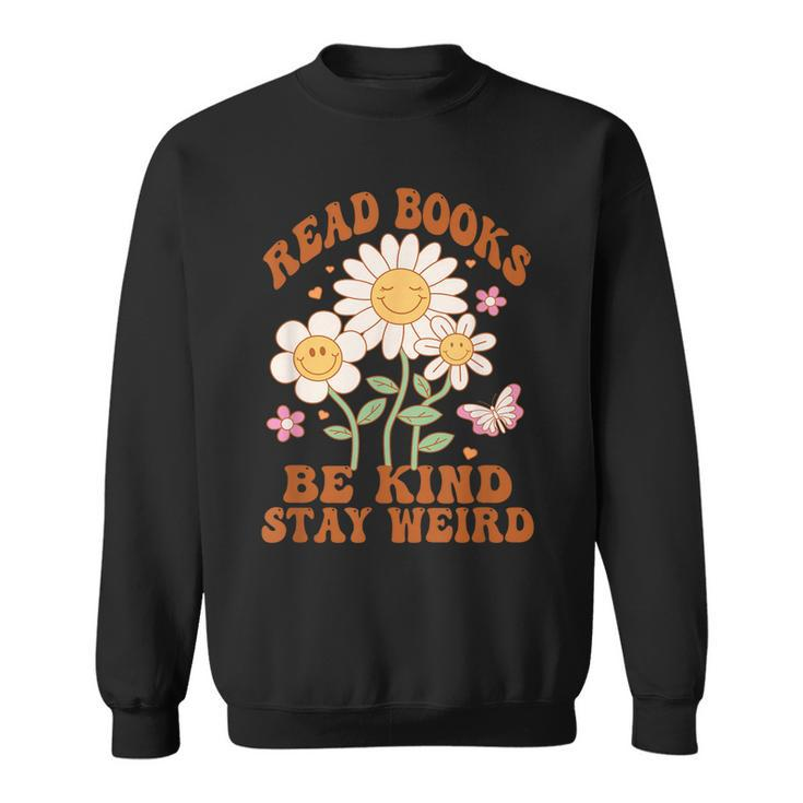 70S Flower Groovy And Funny Read Books Be Kind Stay Weird Sweatshirt