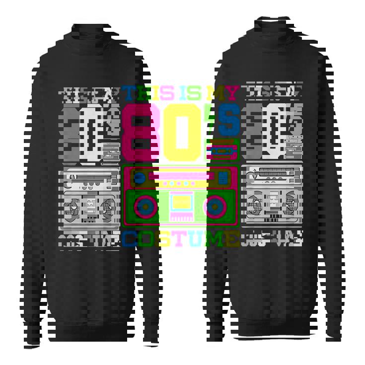 80S Costume 1980S Theme Party Eighties Styles Fashion Outfit 80S Vintage Designs Funny Gifts Sweatshirt