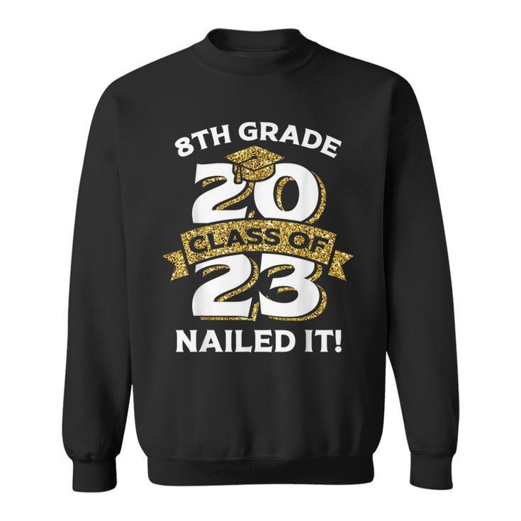 8Th Grade Class Of 2023 Nailed It  Funny Graduation  Sweatshirt