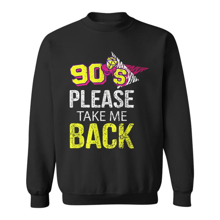 90S Please Take Me Back Unique Vintage Nineties Throwback  90S Vintage Designs Funny Gifts Sweatshirt