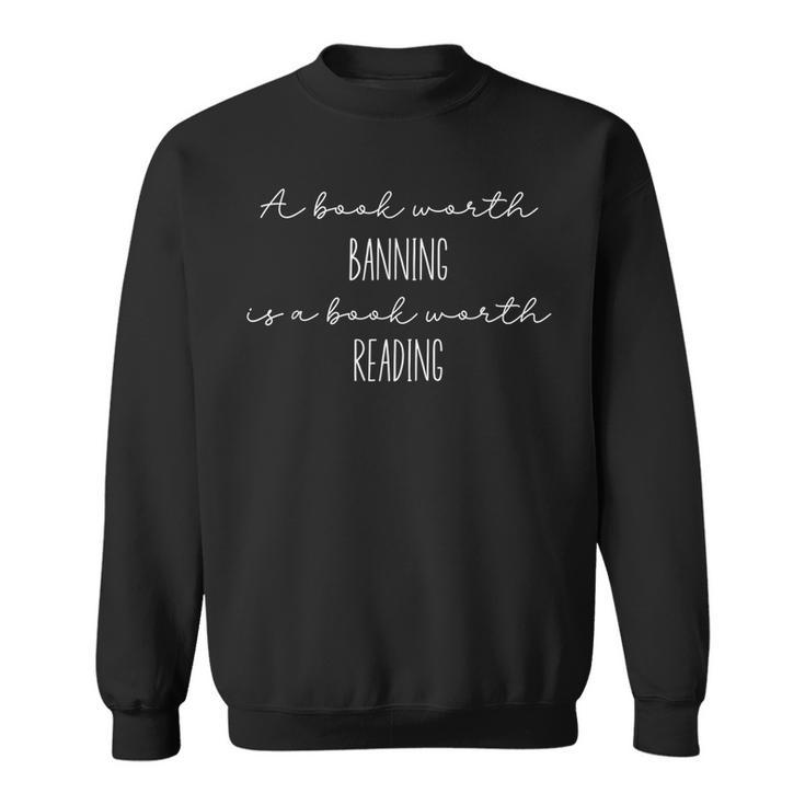 A Book Worth Banning Is A Book Worth Reading Banned Books Reading Funny Designs Funny Gifts Sweatshirt