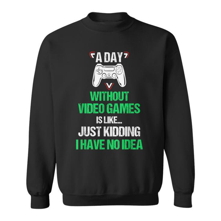 A Day Without Video Games Funny Video Gamer Gift Gaming Games Funny Gifts Sweatshirt