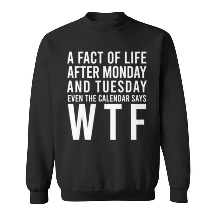 A Fact Of Life Wtf Week Days Funny Statement Sayings Gift   Sweatshirt