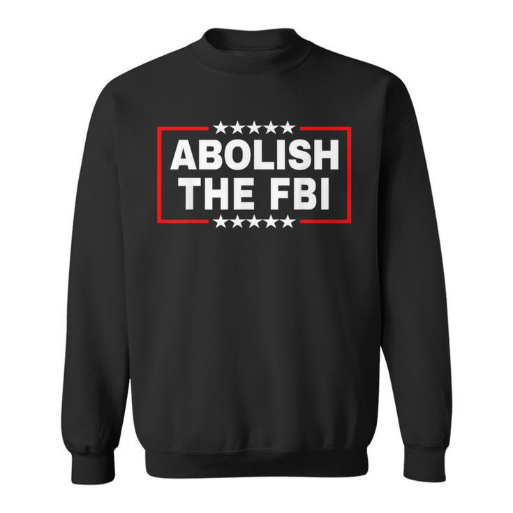 Abolish The Federal Bureau Of Investigation Fbi Pro Trump Sweatshirt