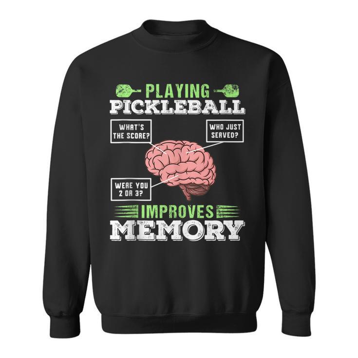 Playing Pickleball Improves Memory Pickleball Player Sweatshirt