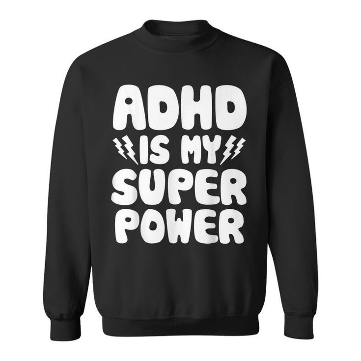 Adhd Is My Superpower Attention Deficit Disorder Quote Sweatshirt