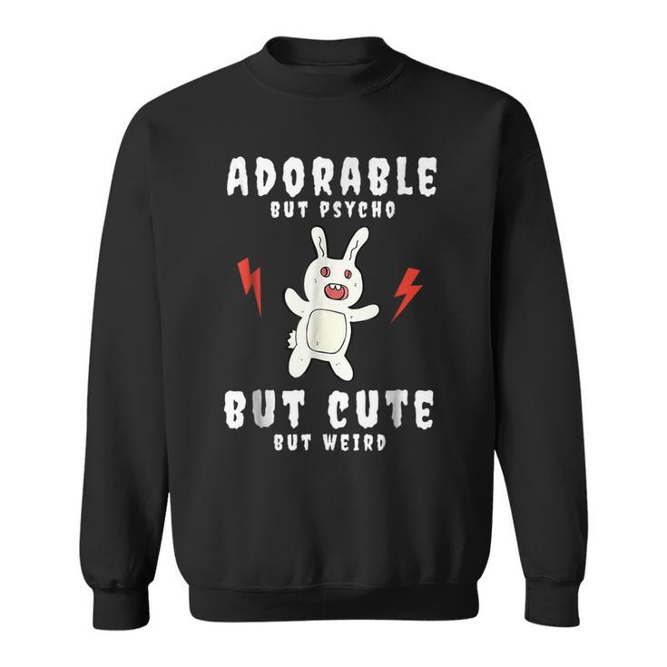 Adorable But Psycho But Cute But Weird Bunny Meme Bunny Sweatshirt