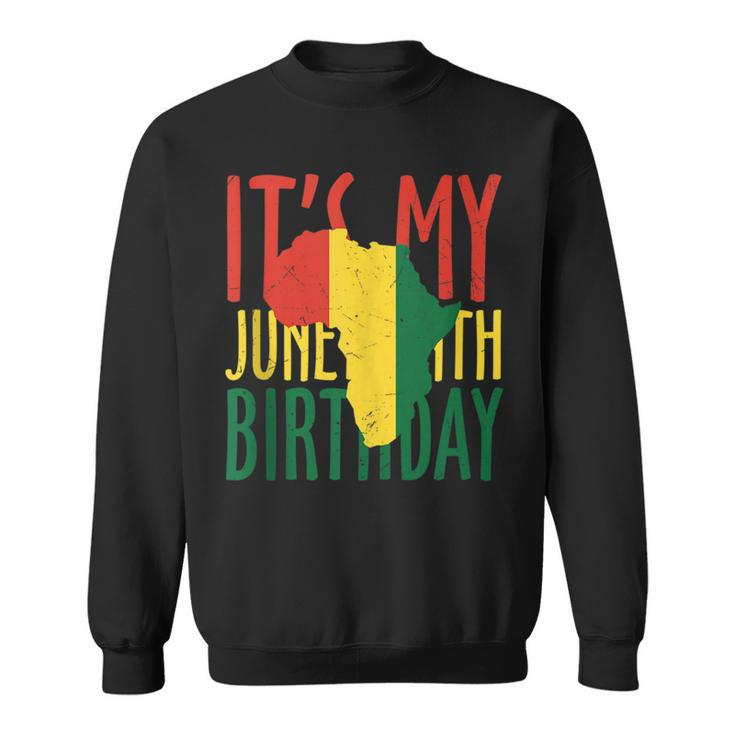African Black History Africa Its My Junenth Birthday  Sweatshirt