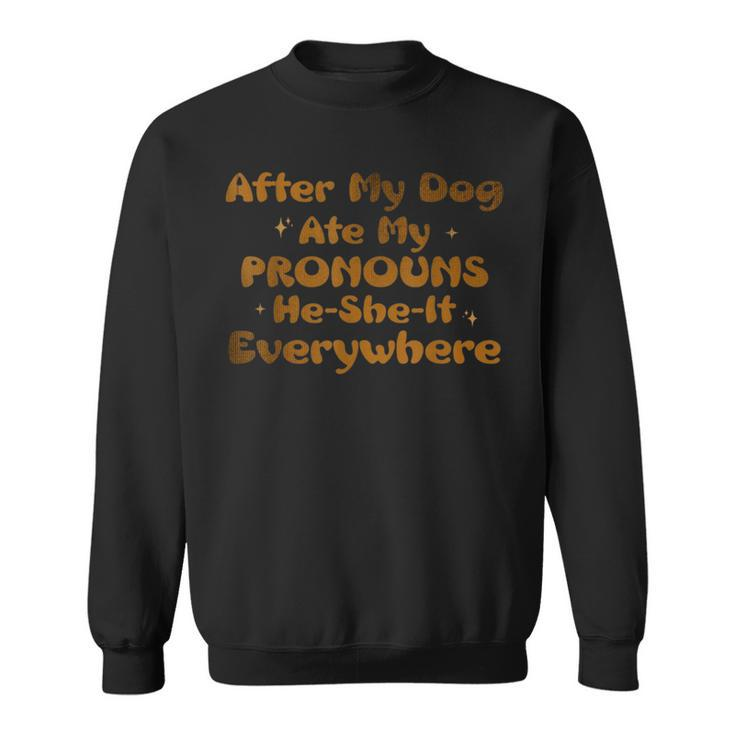 After My Dog Ate My Pronouns He She It Everywhere Funny Dog  Sweatshirt