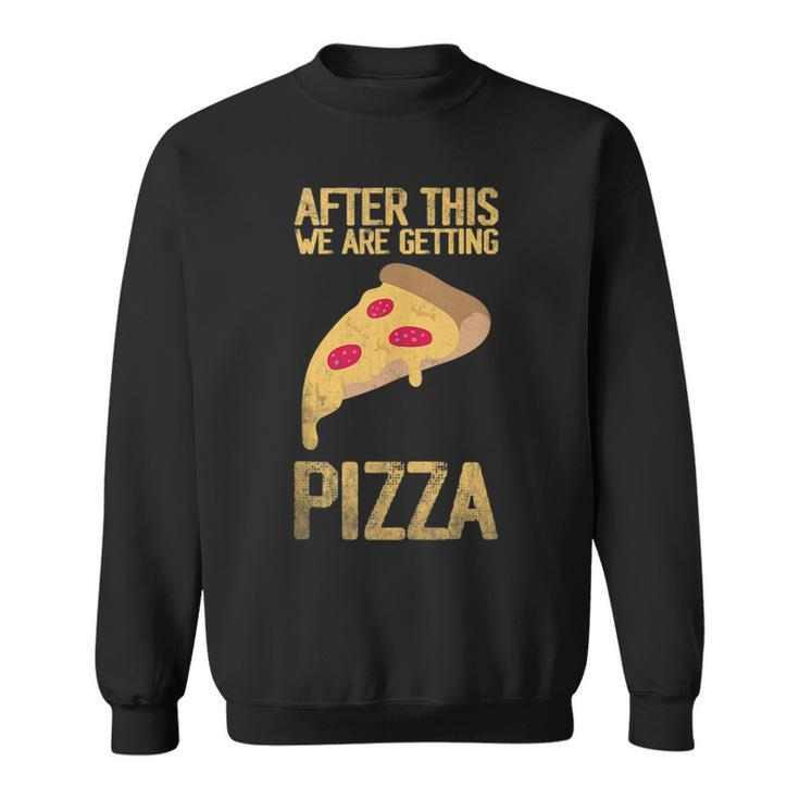 After This We Are Getting Pizza Food Quote  Pizza Funny Gifts Sweatshirt