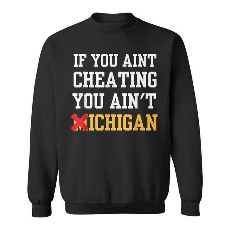If You Aint Cheating You Ain't Michigan Sweatshirt
