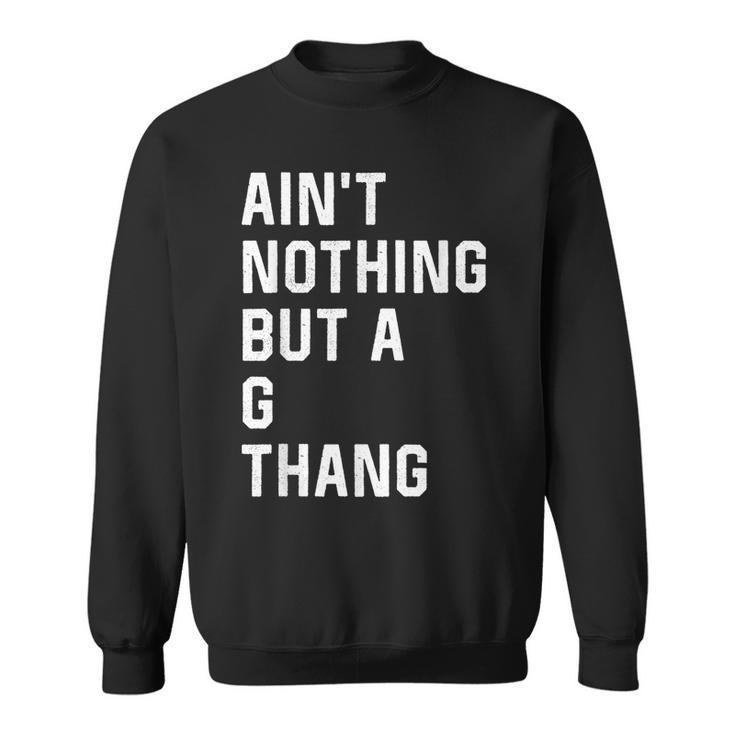 Ain't Nothing But A G Thang 90S Sweatshirt