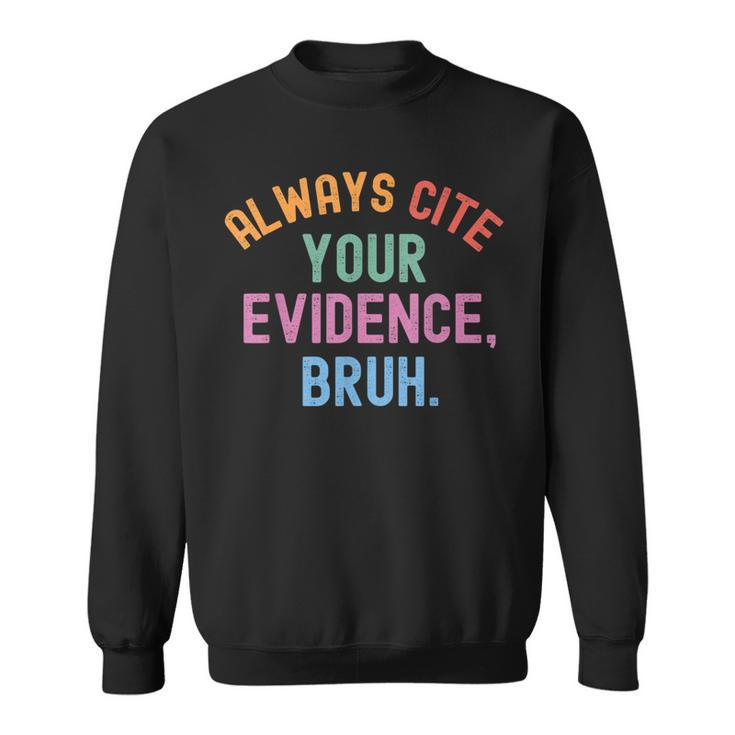 Al Ways Cite Your Evidence Bruh Sweatshirt