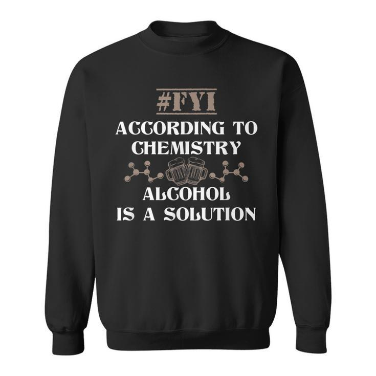 Alcohol Is A Solution Funny Joke Chemistry  Sweatshirt
