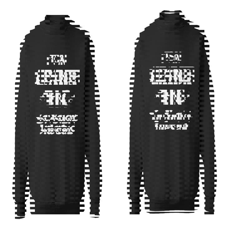 Alexander Thing Name Family Funny Alexander Funny Gifts Sweatshirt