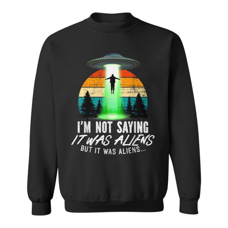 Alien Lover It Was Aliens Alien Sweatshirt