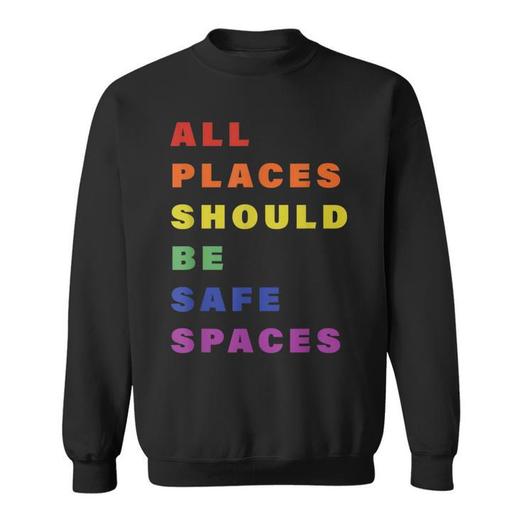 All Place Should Be Safe Spaces Lgbt Gay Transgender Pride  Sweatshirt