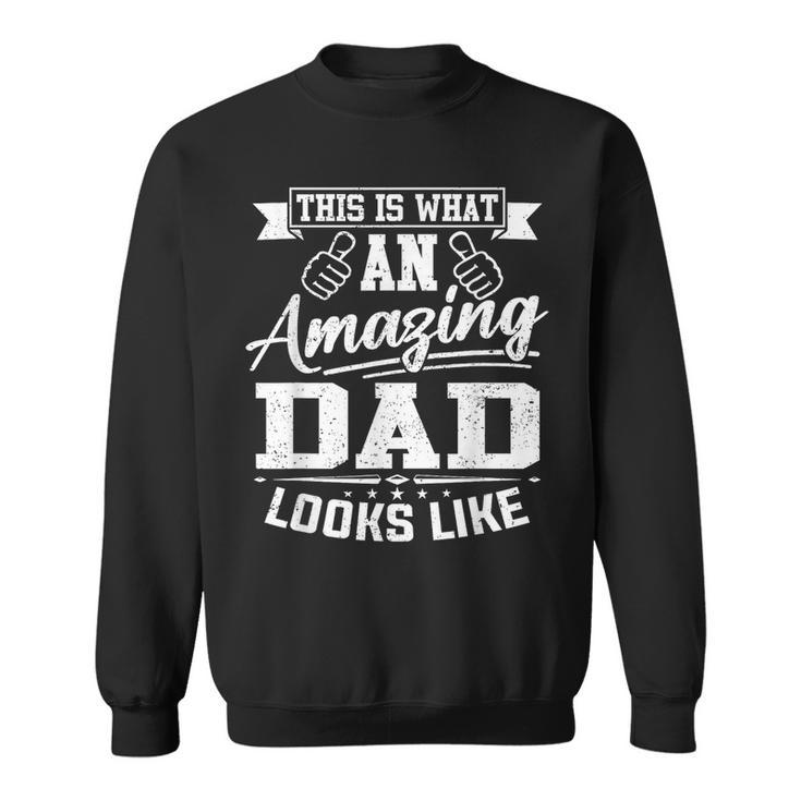 This Is What An Amazing Dad Looks Like Father's Day Sweatshirt