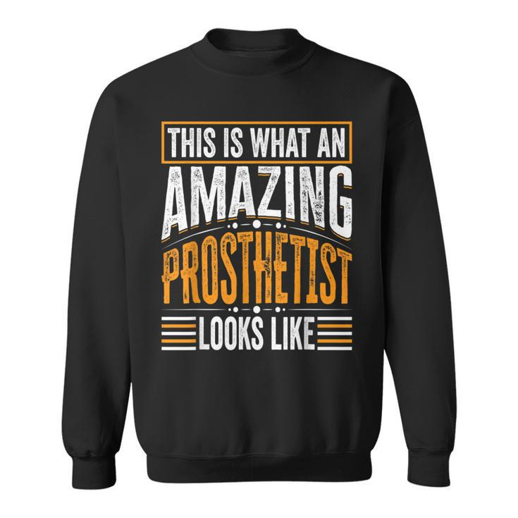 This Is What An Amazing Prosthetist Looks Like Sweatshirt