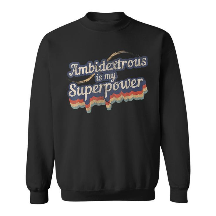 Ambidextrous Is My Superpower Design Ambidextrous Sweatshirt