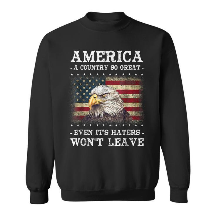 America A Country So Great Even Its Hater Wont Leave Eagle Sweatshirt