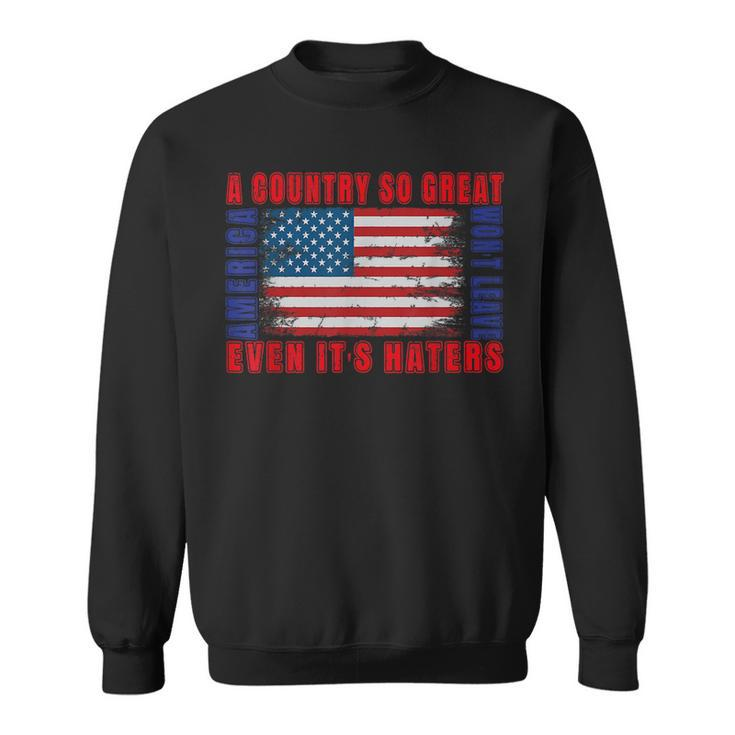 America A Country So Great Even Its Haters Wont Leave 4Th Sweatshirt