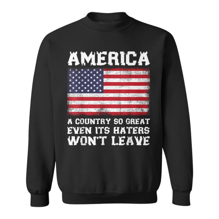 America A Country So Great Even Its Haters Wont Leave Funny  Sweatshirt