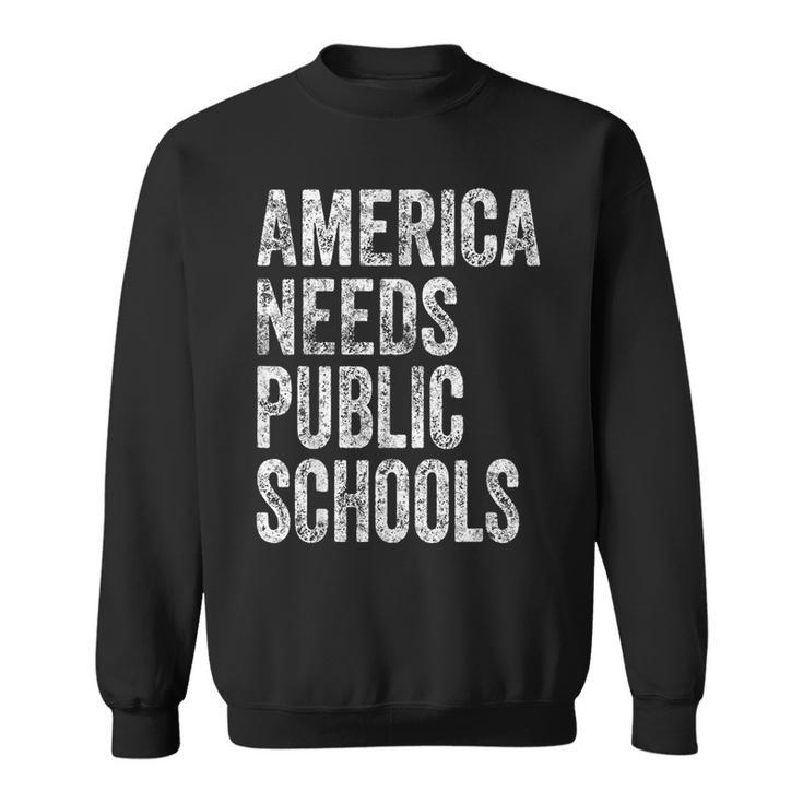 America Needs Public Schools Political Education Sweatshirt