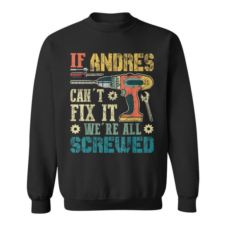 If Andres Can't Fix It We're All Screwed Fathers Sweatshirt