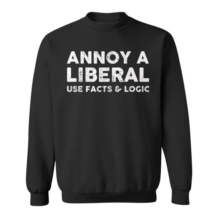 Annoy A Liberal Use Facts And Logic  Sweatshirt