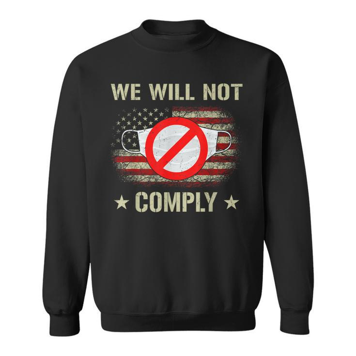 Anti Mask No More Masks We Will Not Comply Stop Mask Wearing Sweatshirt