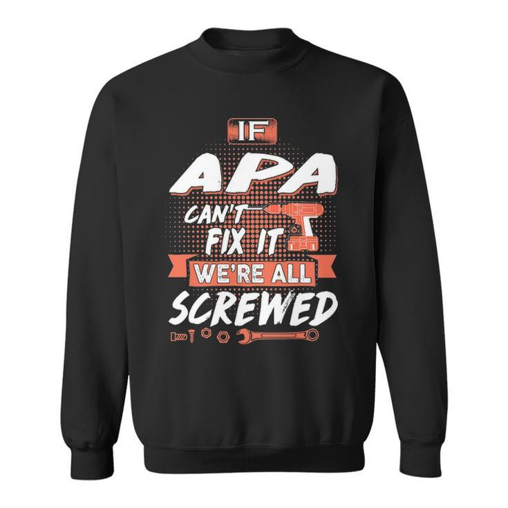 Apa Grandpa Gift If Apa Cant Fix It Were All Screwed Sweatshirt