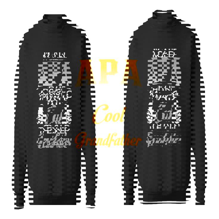 Apa Grandpa Gift Im Called Apa Because Im Too Cool To Be Called Grandfather Sweatshirt