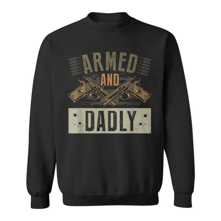 Armed And Dadly Funny Deadly Father For Fathers Day  Sweatshirt