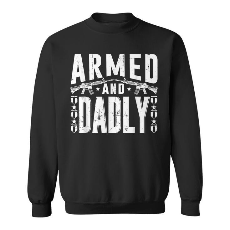 Armed And Dadly Funny Deadly Father Gift For Father  Sweatshirt
