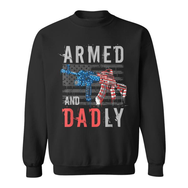 Armed And Dadly Funny Deadly Father Gifts For Fathers Day  Sweatshirt
