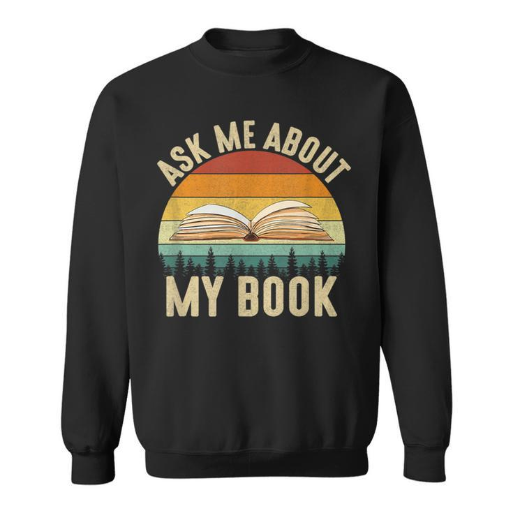 Ask Me About My Book Published Author Literary Writers Sweatshirt