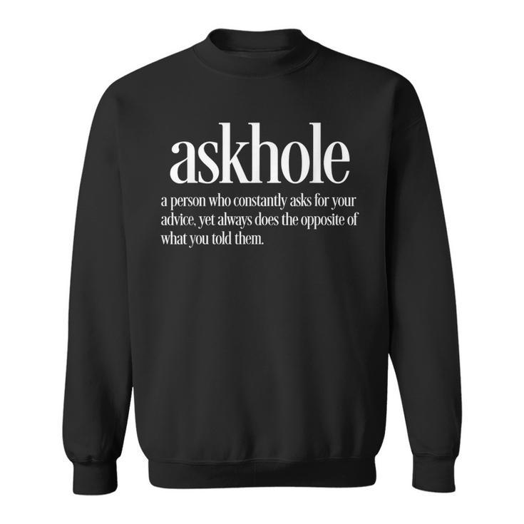Askhole Definition Friends Who Ask For Advice Sweatshirt
