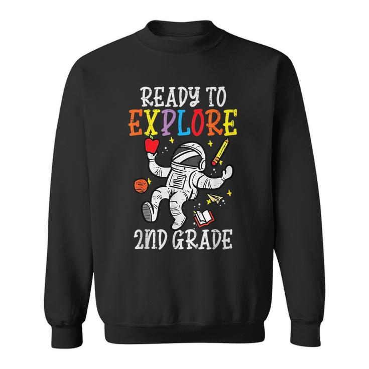 Astronaut Ready To Explore 2Nd Grade Second First Day School Sweatshirt